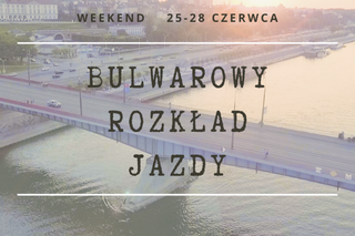 Powitanie lata na bulwarach wiślanych w Warszawie. Imprezowy rozkład jazdy na 25-28 czerwca!