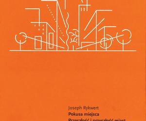 Joseph Rykwert, Pokusa miejsca. Przeszłość i przyszłość miast