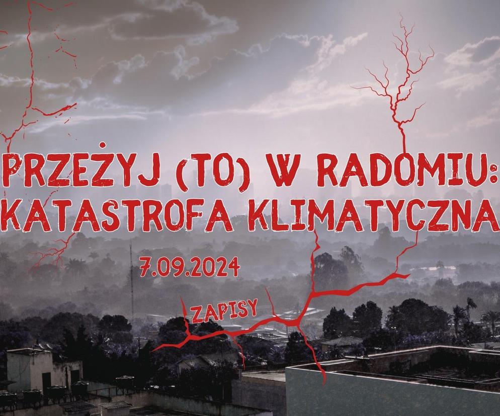 Przeżyj (TO) w Radomiu. Katastrofa klimatyczna 