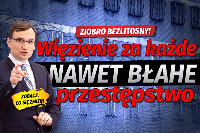 Ziobro BEZLITOSNY! Więzienie za każde, nawet BŁAHE, przestępstwo