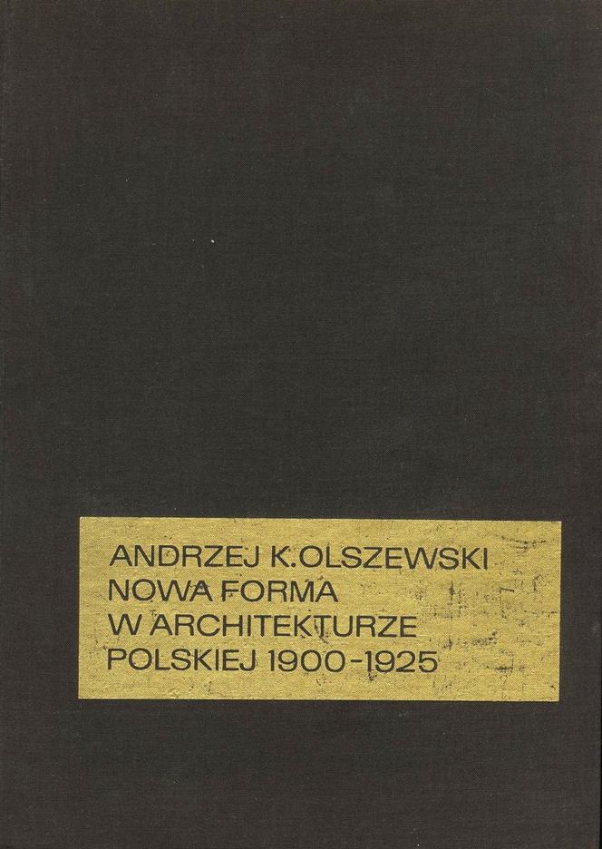 Andrzej K. Olszewski, Nowa forma w architekturze polskiej 1900-1925, Wrocław–Warszawa–Kraków 1967