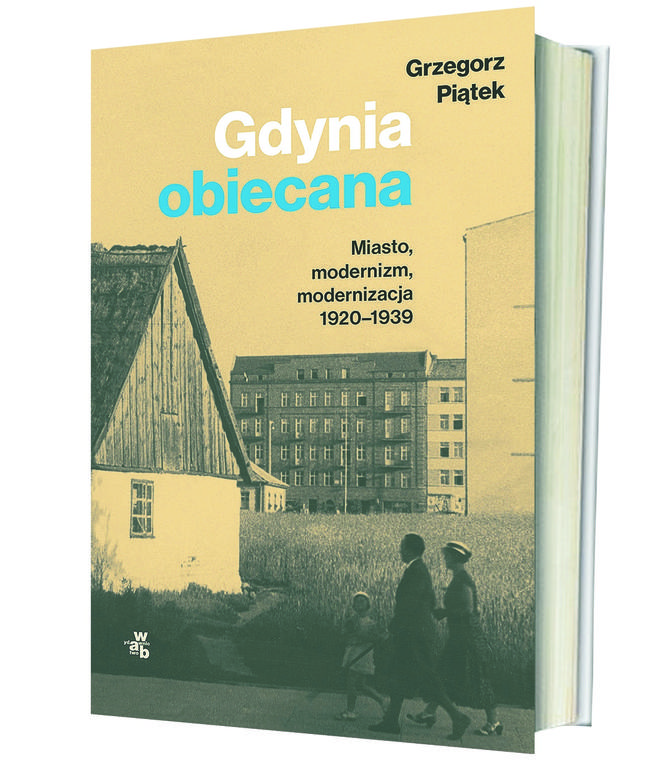  Gdynia obiecana. Miasto, modernizm, modernizacja 1920-1939autor: Piątek Grzegorz 