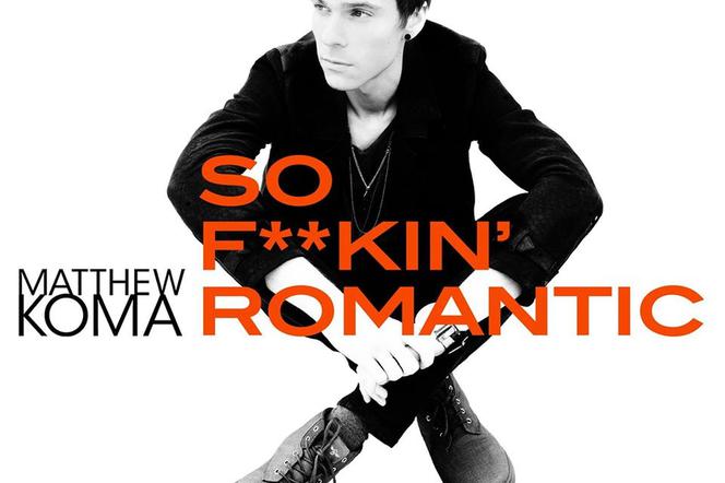 Matthew Koma - So F**kin' Romantic
