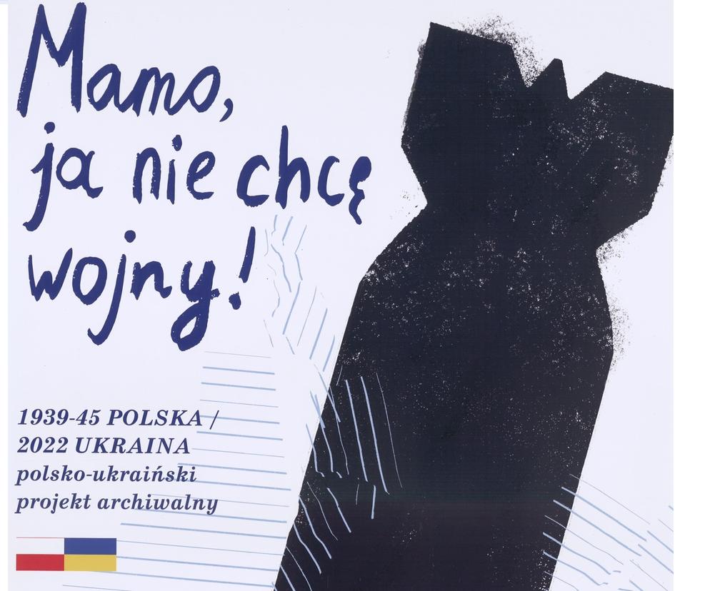 Mamo, ja nie chcę wojny!”- wystawa