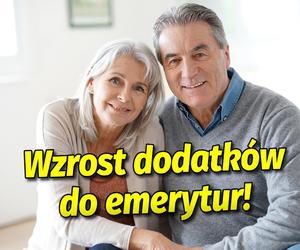 Wzrost dodatków do emerytur!