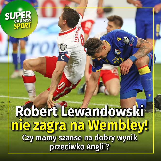 Robert Lewandowski NIE ZAGRA na Wembley! 2