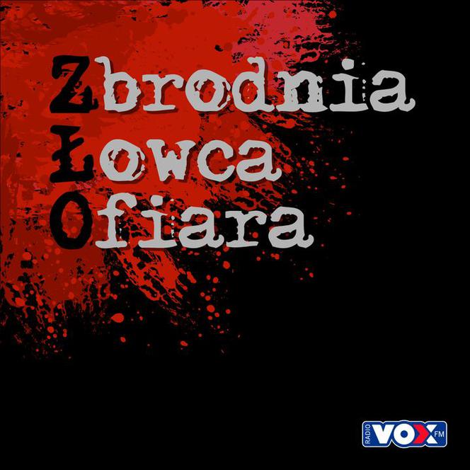 ZŁO - Zbrodnia Łowca Ofiara. Podcast VOX FM