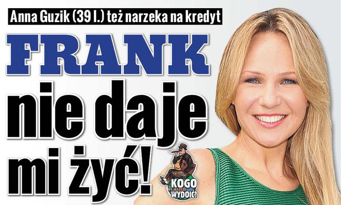 Anna Guzik: Frank nie daje mi żyć!