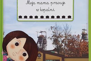 Moja mama pracuje w kopalni. Znakomita książka edukacyjna i podkreślenie roli kobiet w górnictwie [ZDJĘCIA]