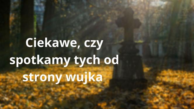 Te teksty słyszy każdy z nas 1 listopada na cmentarzu. "O, ktoś już był, bo znicz zapalony" 