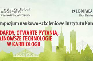 XXIII Sympozjum naukowo-szkoleniowe Instytutu Kardiologii Standardy, otwarte pytania, najnowsze technologie w kardiologii