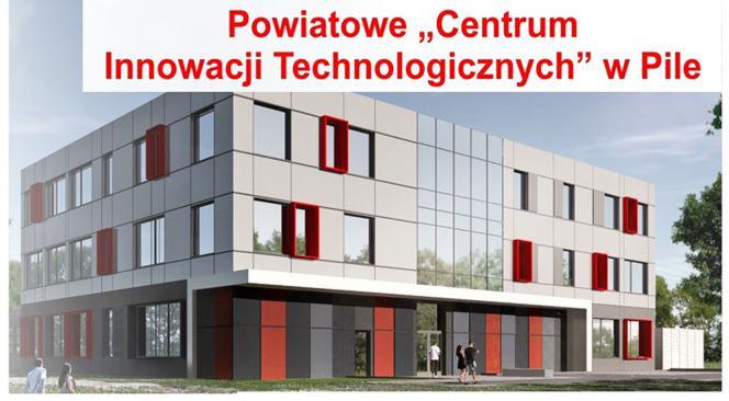 Już wkrótce ruszy budowa Powiatowego Centrum Innowacji Technologicznej w Pile