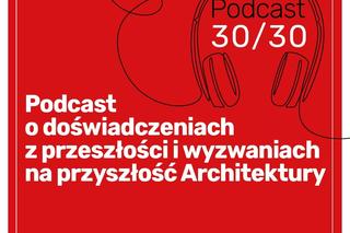 Architektura-murator. Podcast 30/30