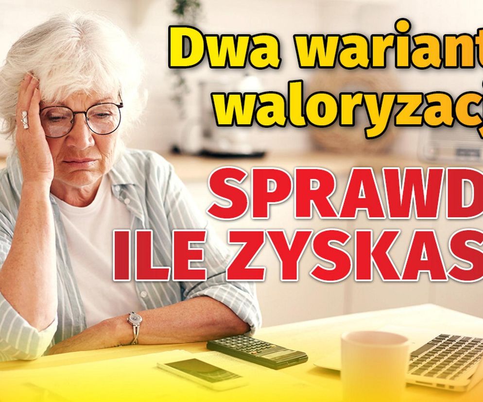 Dwa warianty waloryzacji! Sprawdź ile zyskasz