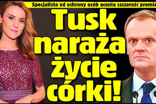 Premier Tusk sam naraża życie córki