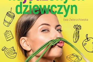 „Dieta najedzonych dziewczyn” Ewa Zwierzchowska: poradnik skutecznego odchudzania