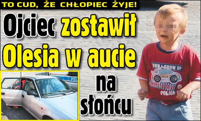 Ojciec zostawił Olesia w aucie na słońcu