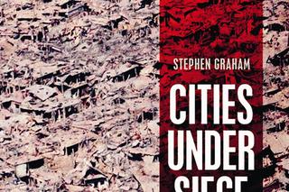 Stephan Graham, Cities Under Siege. The New Military Urbanism