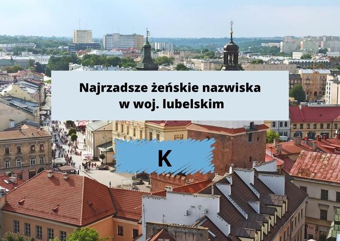 To najrzadsze zeńskie nazwiska w woj. lubelskim. Sprawdź, czy Twoje do nich należy!