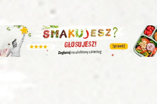 „Smakujesz – głosujesz”! Wybierz z nami najlepszy catering w Warszawie
