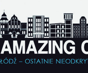 Amazing City: Łódź – ostatnie nieodkryte miasto