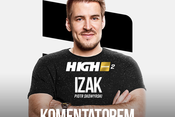 Piotr ‘Izak’ Skowyrski komentatorem High League 2. Tego nie można przegapić!