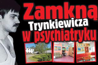 Mariusz Trynkiewicz wyląduje w psychiatryku!