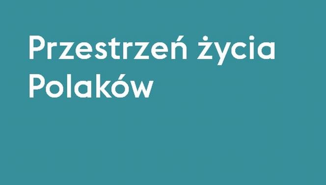 Przestrzeń życia Polaków, raport