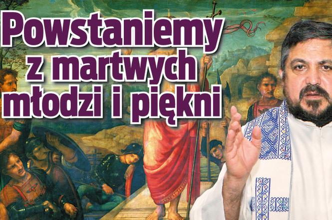 Powstaniemy z martwych młodzi i piękni