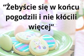 Tych życzeń nigdy nie składaj przy wielkanocnym stole 