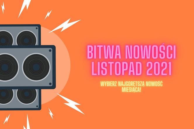 BITWA NOWOŚCI: listopad 2021 - wybierz najgorętszą nowość miesiąca! [FINAŁ]