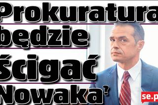 Prokuratura będzie ścigać Nowaka?
