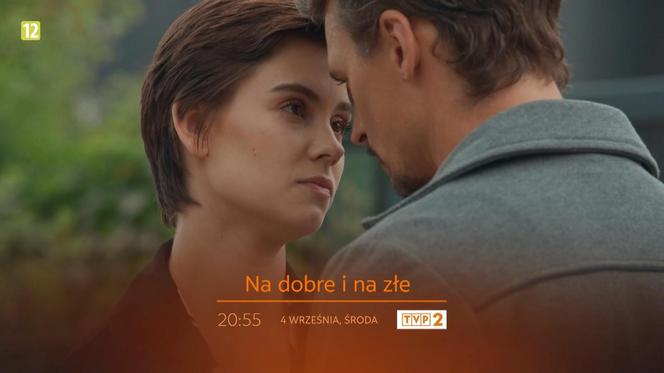 Na dobre i na złe nowy sezon po wakacjach. Blanka (Pola Gonciarz), Krzysztof Radwan (Mateusz Damięcki)