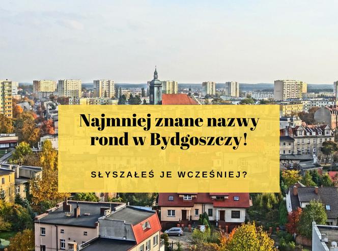 Najmniej znane nazwy rond w Bydgoszczy: Czy wiesz, gdzie się znajdują?