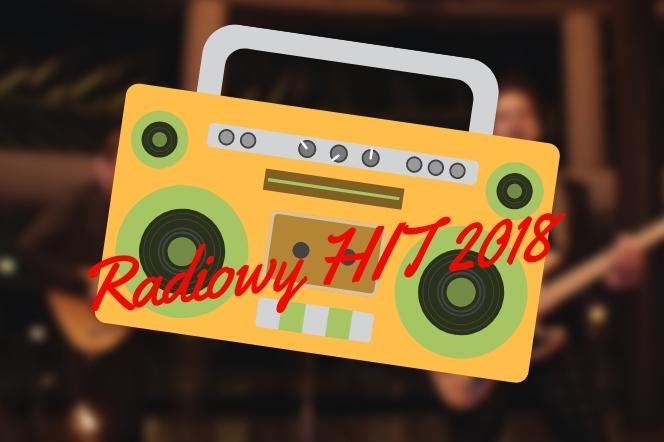 Radiowy HIT 2018 - która piosenka była najczęściej nadawana?