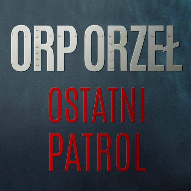 Orzeł. Ostatni patrol