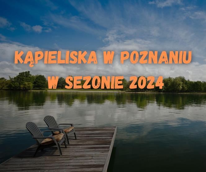 Kąpieliska w Poznaniu w sezonie 2024