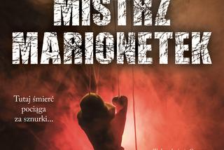 Mistrz marionetek Grzegorza Skorupskiego - ta książka trzyma w napięciu od pierwszej strony!