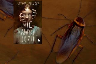 Horror, który nie pozwoli zasnąć. „Nie zamykaj oczu” Justyny Jelińskiej