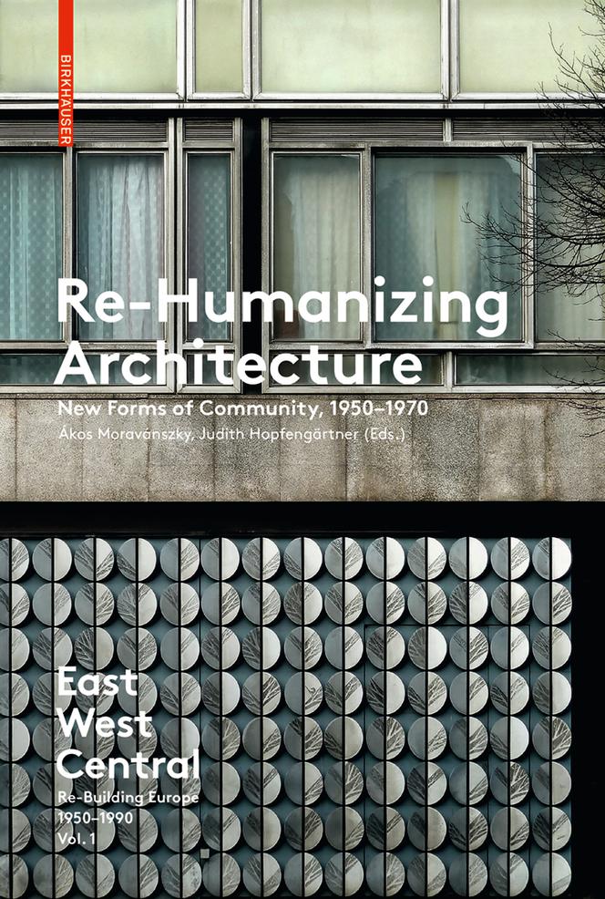 Re-Humanizing Architecture New Forms of Community 1950-1970