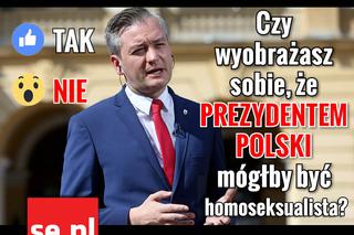 FB Czy wyobrażasz sobie, że prezydentem Polski mógłby być homoseksualista? Robert Biedroń