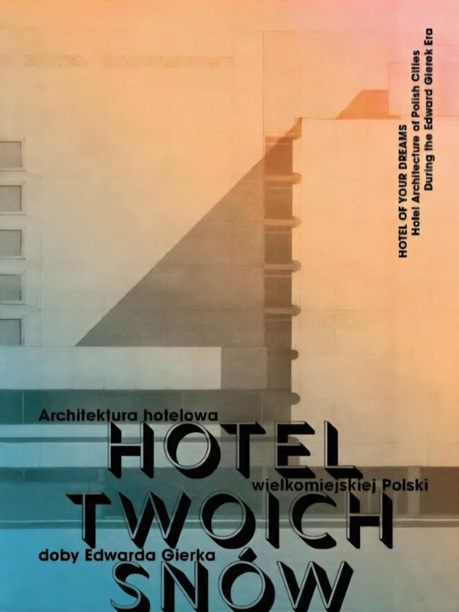Wystawa Hotel Twoich Snów. Architektura hotelowa wielkomiejskiej Polski doby Gierka