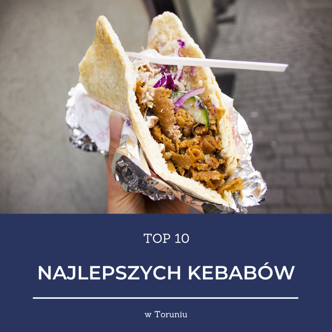 TOP 10 najlepszych kebabów w Toruniu
