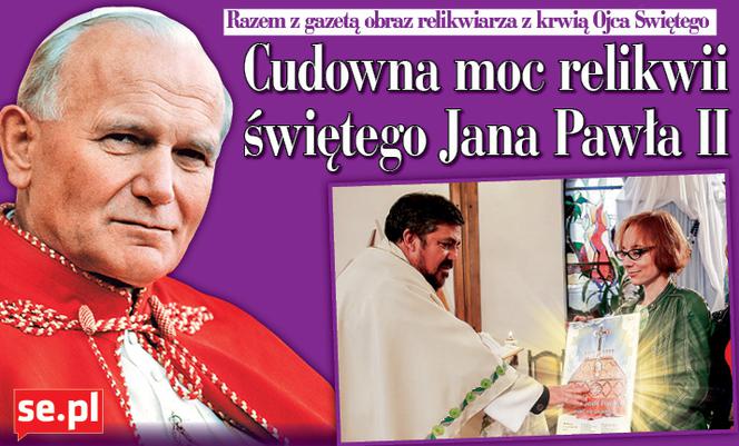 Cudowna moc relikwii św. Jana Pawła II