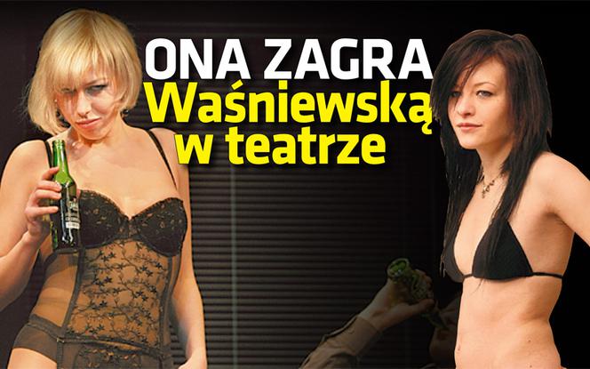 Ona zagra Waśniewską w teatrze