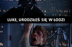 Luke, urodziłeś się w Łodzi...