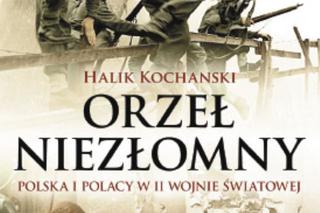 Halik Kochanski: Orzeł Niezłomny, Polska i Polacy podczas II wojny światowej - recenzja
