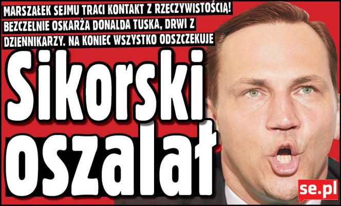 Sikorski oszalał