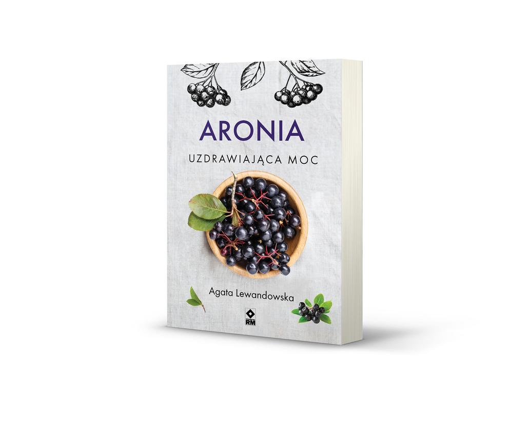 Najzdrowszy owoc na świecie Książka „Aronia. Uzdrawiająca moc” już w sprzedaży