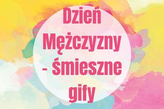 Śmieszne gify na Dzień Mężczyzny. Zabawne obrazki z życzeniami do wysłania